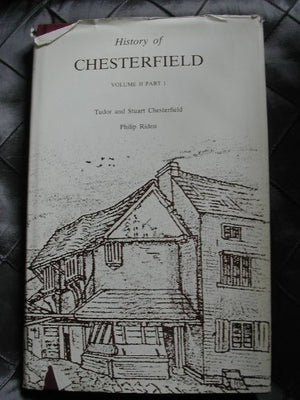 History of Chesterfield, Vol. 2, Part 1: Tudor and Stuart Chesterfield