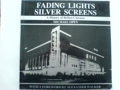 Fading lights silver screen . (A History of Belfast Cinemas)