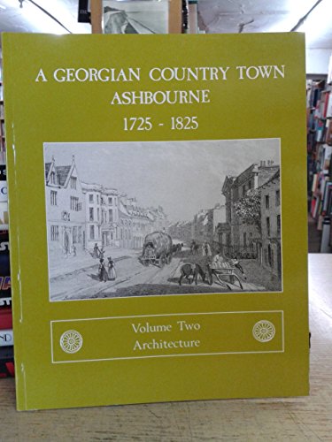 Georgian Country Town: Ashbourne, 1725-1825: v. 2: Architecture