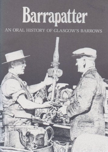 Barrapatter: An oral history of Glasgow's barrows : compiled from tapes kept at the People's Palace Museum