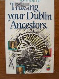 A Guide to Tracing Your Dublin Ancestors 