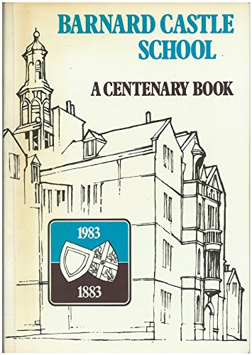 Barnard Castle School. A Centenary Book