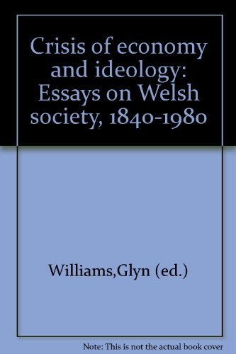 Crisis of economy and ideology: Essays on Welsh society, 1840-1980