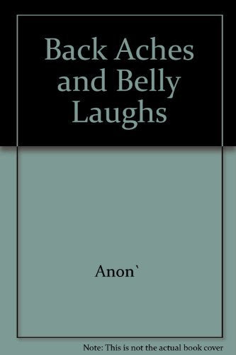 BACK ACHES AND BELLY LAUGHS