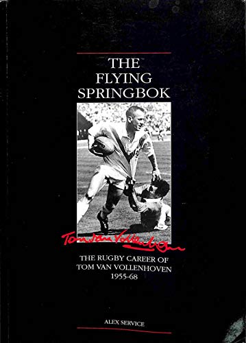 The Flying Springbok: The Rugby Career of Tom van Vollenhoven 1955-68