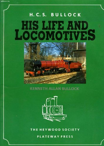 H. C. S. Bullock - His Life And Locomotives
