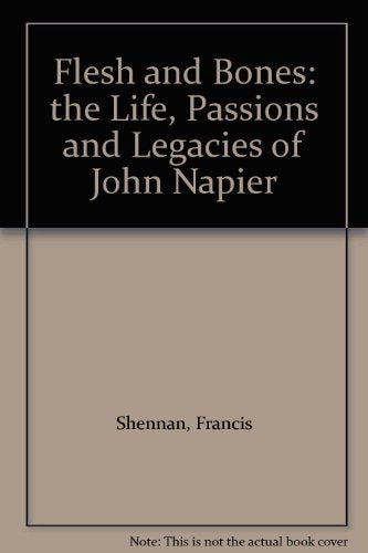 Flesh and Bones: the Life, Passions and Legacies of John Napier