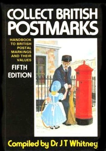 Collect British Postmarks: Handbook to British Postal Markings and Their Values