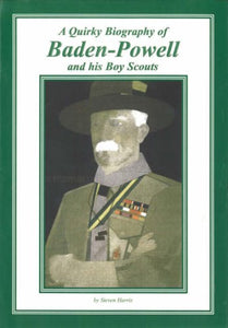 A Quirky Biography of Baden-Powell and His Boy Scouts 