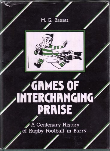 Games of interchanging praise: A centenary history of Rugby Football in Barry 1887-1987