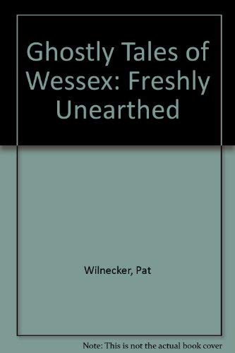 Ghostly Tales of Wessex: Freshly Unearthed