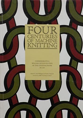 Four Centuries of Machine Knitting: Commemorating William Lee's Invention of the Stocking Frame in 1589