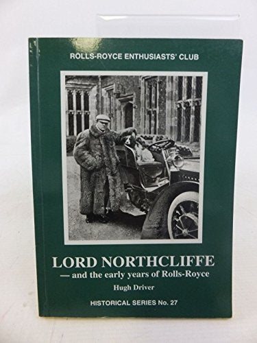 Lord Northcliffe - And the Early Years of Rolls-Royce
