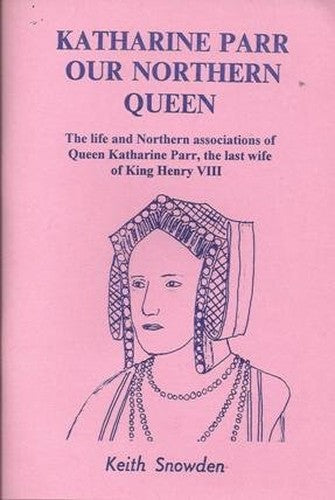 Katharine Parr Our Northern Queen