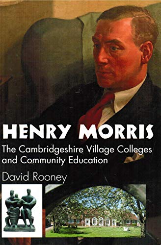 Henry Morris. The Cambridgeshire Village colleges and Community Education