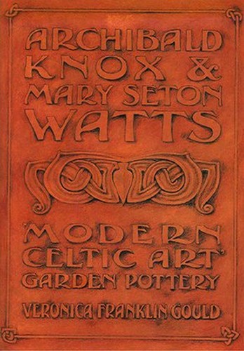 Archibald Knox and Mary Seton Watts - Modern Celtic Art Garden Pottery