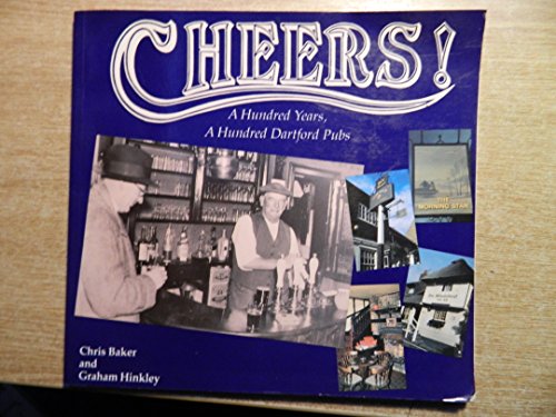Cheers!: A hundred years, a hundred Dartford pubs