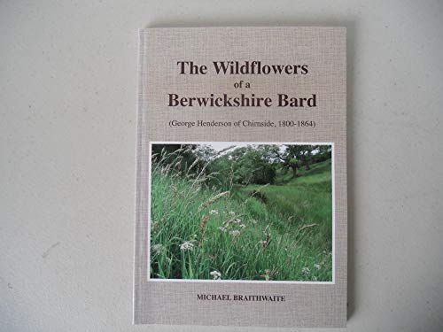 The Wildflowers of a Berwickshire Bard: George Henderson of Chirnside 1800-1864