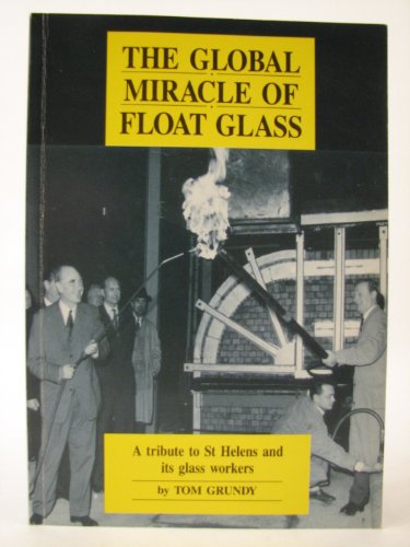 Global Miracle of Float Glass: Tribute to St.Helens and Its Glassworkers