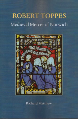 Robert Toppes : Medieval Mercer of Norwich Paperback Richard Matthew