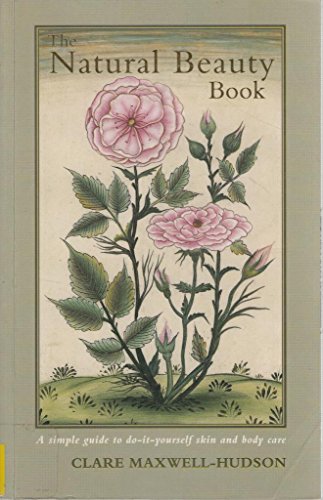 Natural Beauty Book: A Simple Guide to Do-it-yourself Skin and Body Care