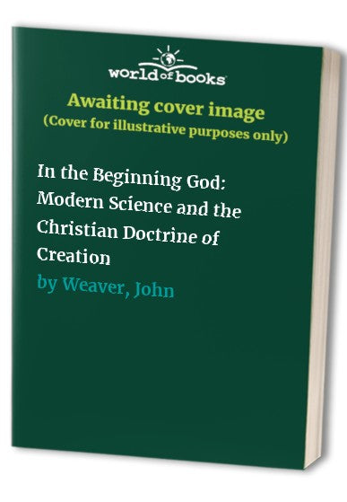 In the Beginning God: Modern Science and the Christian Doctrine of Creation