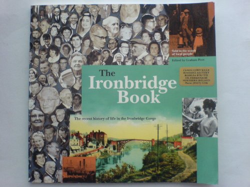 The Ironbridge Book : The Recent History of Life in the Ironbridge Gorge