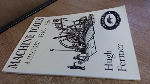 Machine Tools: A History 1540-1986