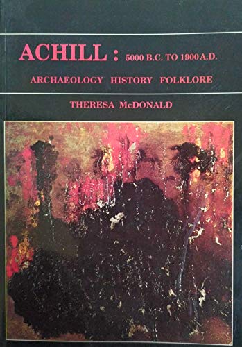 Achill: 5000 B.C. to 1900 A.D. : archaeology, history, folklore