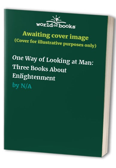 One Way of Looking at Man: Three Books About Enlightenment