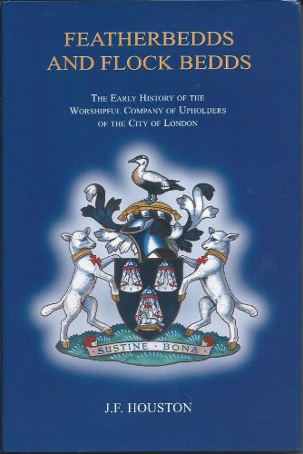 FEATHERBEDDS AND FLOCKBEDDS (THE EARLY HISTORY OF THE WORSHIPFUL COMPANY OF UPHOLDERS OF THE CITY OF LONDON)