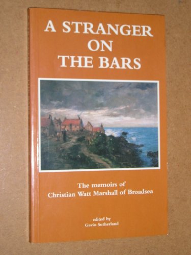 A stranger on the bars: The memoirs of Christian Watt Marshall of Broadsea