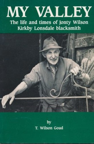 My Valley. The Story of Jonty Wilson the Blacksmith of Kirkby Lonsdale