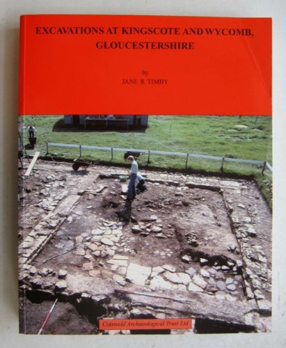 Excavations at Kingscote and Wycomb, Gloucestershire: a Roman estate centre and small town in the Cotswolds with notes on related settlements