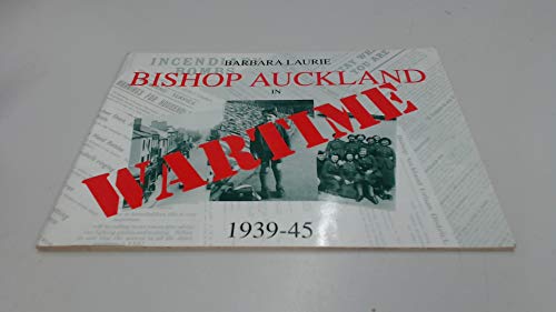 Bishop Auckland in Wartime 1939-45