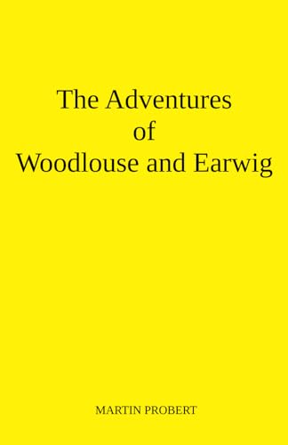The Adventures of Woodlouse and Earwig: Fantastic Tales About Minibeasts in the Garden