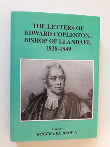 THE LETTERS OF EDWARD COPLESTON, BISHOP OF LLANDAFF, 1828-1849