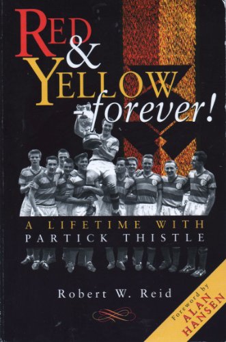 Red & yellow - forever!: A lifetime with Partick Thistle