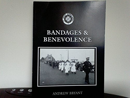 Bandages and Benevolence: History of Weymouth Through the Eyes of Weymouth St.John Ambulance Brigade