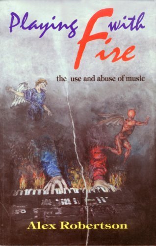 Playing with Fire: Use and Abuse of Music: 1