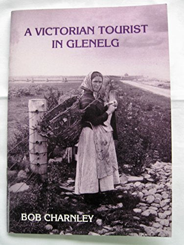 Victorian Tourist in Glenelg: A Unique Collection of Photographs Taken in 1889 by Dr.Francis Smart of Tunbridge Wells