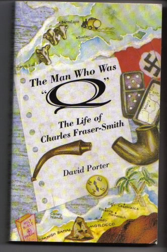 The Man Who Was "Q". The Life of Charles Fraser-Smith