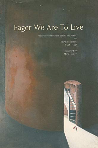 Eager we are to live: Writings by children of Ireland and Russia for the Pushkin Prizes, 1997-1999