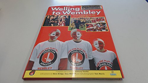 WELLING TO WEMBLEY A Souvenir of Monday May 25th 1998 One More Remarkable Day in the History of the Charlton Athletic