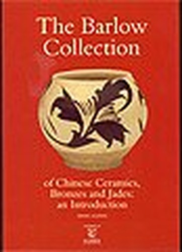 The Barlow Collection of Chinese Ceramics, Bronzes and Jades, An Introduction