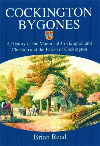 Cockington Bygones, A History of the Manors of Cockington and Chelston and the Parish of Cockington
