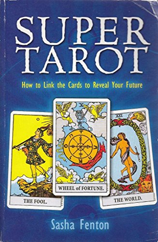 Super Tarot: How to Link the Cards to Reveal Your Future