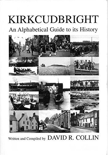 Kirkcudbright An Alphabetical Guide to its History (Kirkcudbright An Alphabetical Guide to its History)