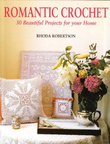 Romantic Crochet; 30 Beautiful Projects for Your Home