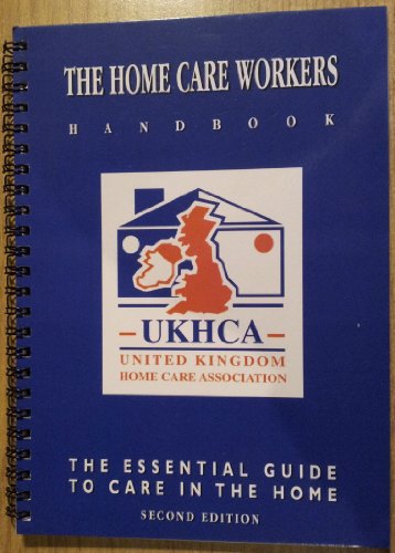 The Home Care Workers Handbook - The Essential Guide to Care in The Home